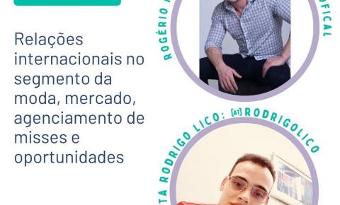 Relações internacionais no segmento da moda, mercado, agenciamento de misses e oportunidades serão temas de live entre o jornalista Rodrigo Lico e Rogério Marcolin, empreendedor do segmento
