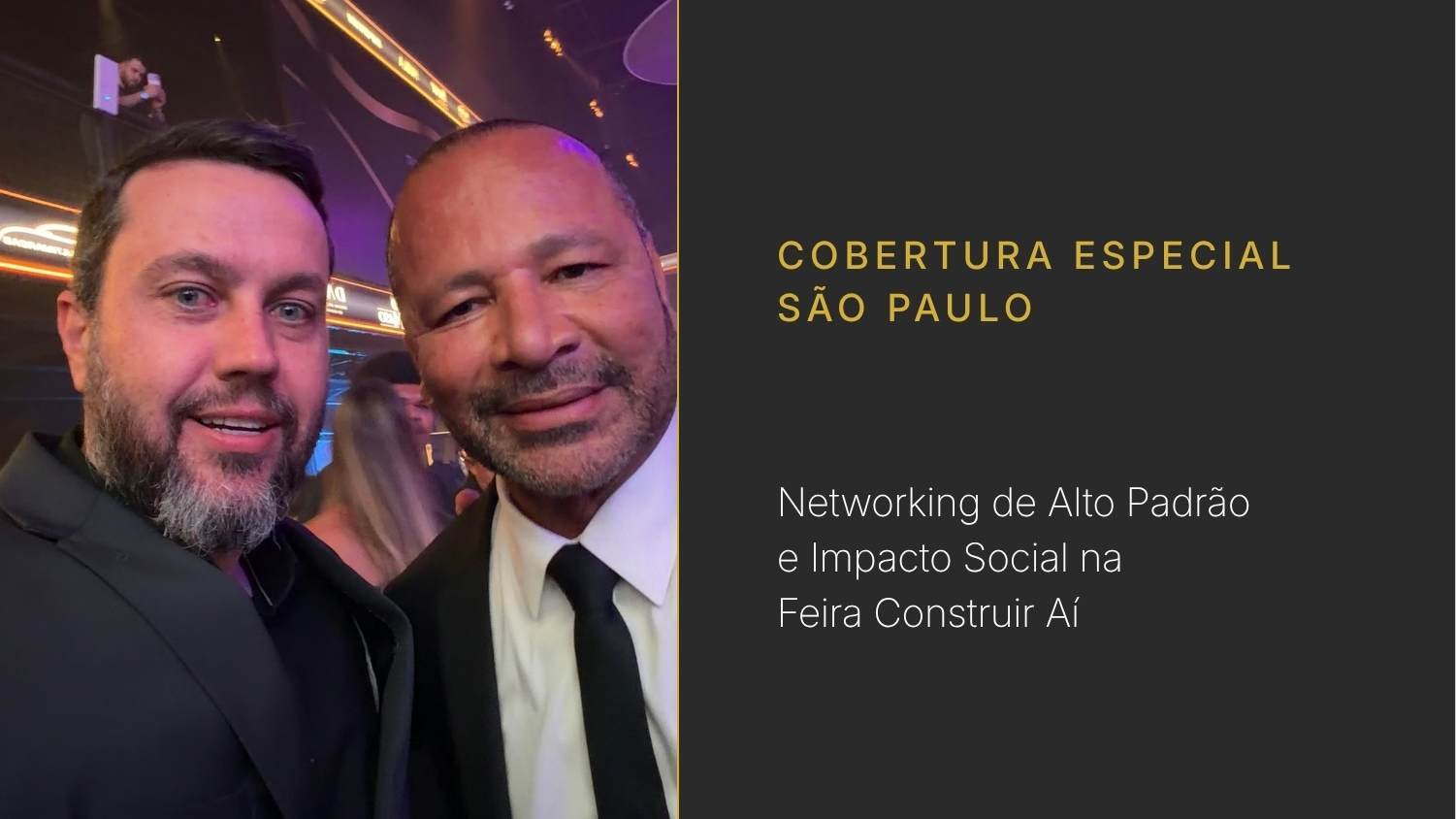 Fabrício Wazilewski, Diretor Comercial da Feira Construir Aí, ao lado de Neymar Pai em evento de negócios e responsabilidade social em São Paulo.