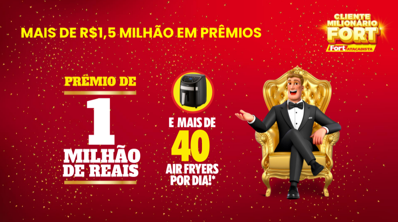Fort Atacadista lança promoção "Cliente Milionário" com sorteio de R$ 1 milhão e mais de 40 prêmios diários 2 Mais de 15 milhao em premios 1